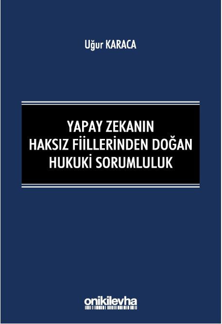 Yapay Zekanın Haksız Fiillerinden Doğan Hukuki Sorumluluk 
