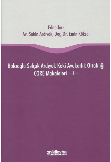Balcıoğlu Selçuk Ardıyok Keki Avukatlık Ortaklığı CORE Makaleleri 1 (Ciltli)