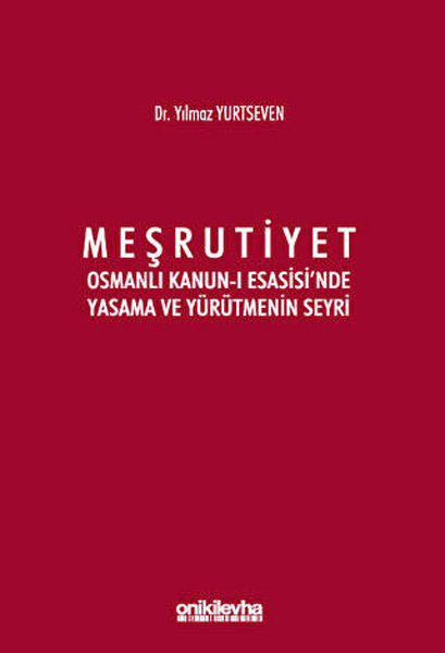 Meşrutiyet - Osmanlı Kanun-ı Esasisi`nde Yasama ve Yürütmenin Seyri