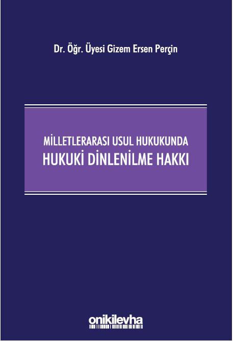 Milletlerarası Usul Hukukunda Hukuki Dinlenilme Hakkı (Ciltli)