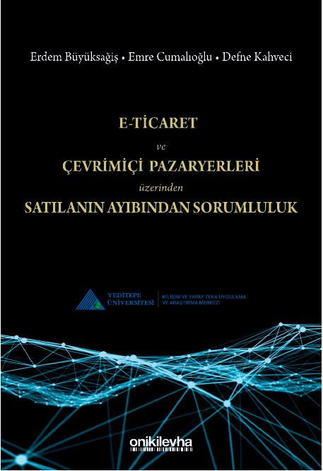E-Ticaret ve Çevrimiçi Pazaryerleri Üzerinden Satılanın Ayıbından Sorumluluk (Ciltli)