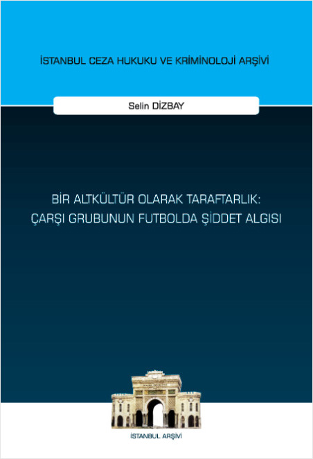 Bir Altkültür Olarak Taraftarlık - Çarşı Grubunun Futbolda Şiddet Algısı