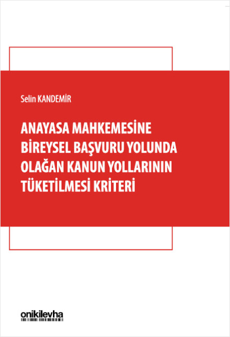 Anayasa Mahkemesine Bireysel Başvuru Yolunda Olağan Kanun Yollarının Tüketilmesi Kriteri
