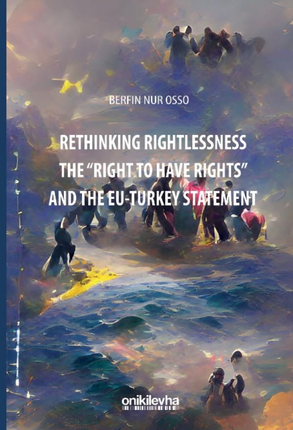 Rethinking Rightlessness - The "Right to Have Rights" and the EU–Turkey Statement