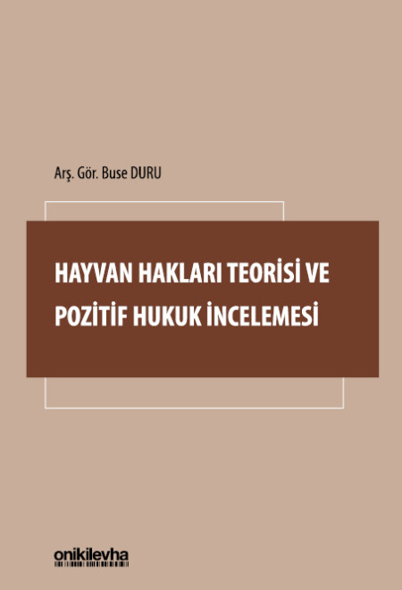 Hayvan Hakları Teorisi ve Pozitif Hukuk İncelemesi 