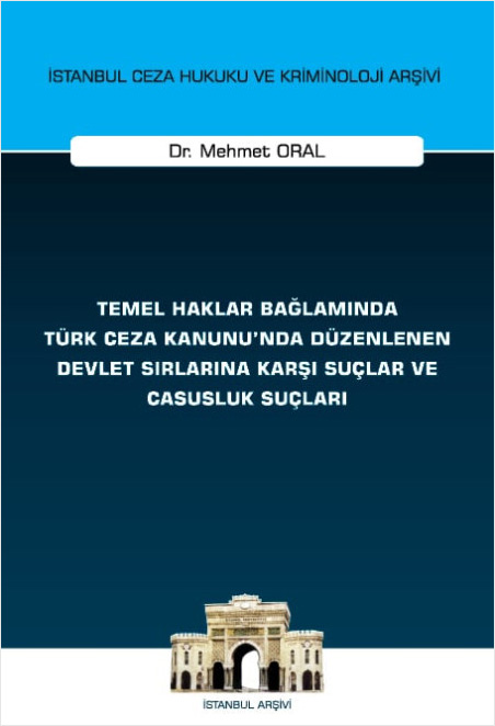 Temel Haklar Bağlamında Türk Ceza Kanunu'nda Düzenlenen Devlet Sırlarına Karşı Suçlar ve Casusluk Suçları