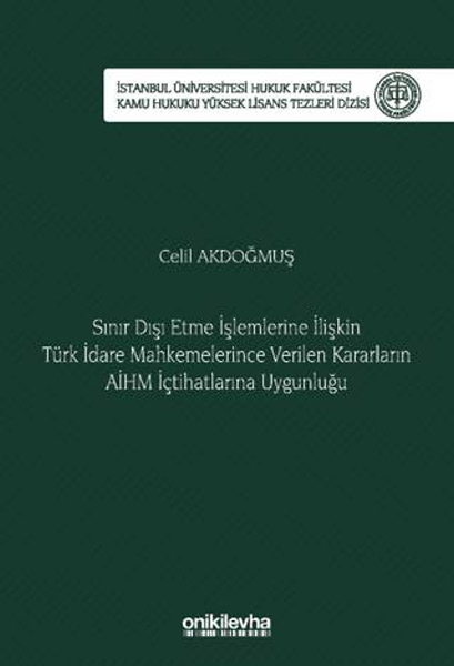 Sınır Dışı Etme İşlemlerine İlişkin Türk İdare Mahkemelerince Verilen Kararların AİHM İçtihatlarına Uygunluğu 
