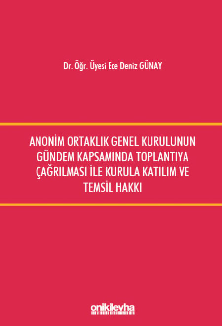 Anonim Ortaklık Genel Kurulunun Gündem Kapsamında Toplantıya Çağrılması ile Kurula Katılım ve Temsil Hakkı 