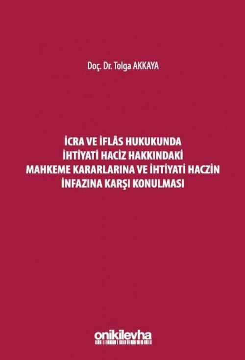 İcra ve İflas Hukukunda İhtiyati Haciz Hakkındaki Mahkeme Kararlarına ve İhtiyati Haczin İnfazına Karşı Konulması (Ciltli)