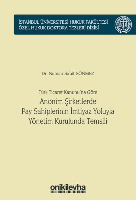 Türk Ticaret Kanunu'na Göre Anonim Şirketlerde Pay Sahiplerinin İmtiyaz Yoluyla Yönetim Kurulunda Temsili (Ciltli)