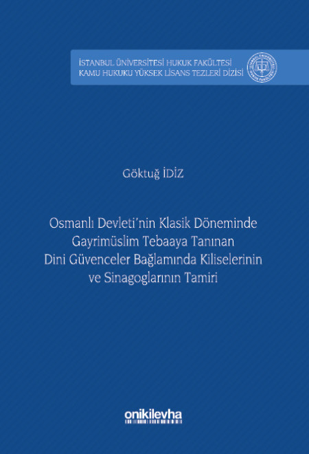 Osmanlı Devleti'nin Klasik Döneminde Gayrimüslim Tebaaya Tanınan Dini Güvenceler Bağlamında Kiliselerinin ve Sinagoglarının Tami