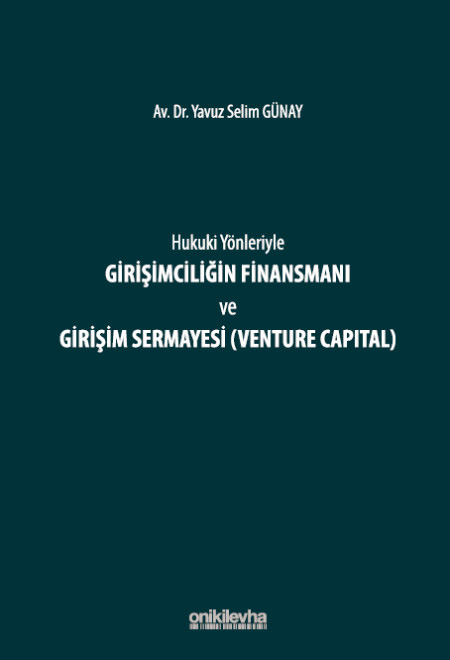 Hukuki Yönleriyle Girişimciliğin Finansmanı ve Girişim Sermayesi (Venture Capital) (Ciltli)