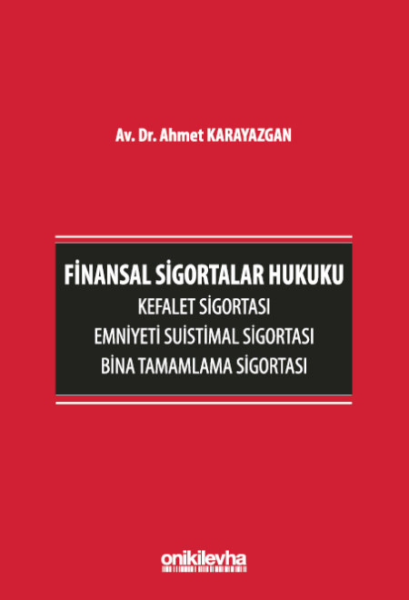 Finansal Sigortalar Hukuku - Kefalet Sigortası, Emniyeti Suistimal Sigortası, Bina Tamamlama Sigortası (Ciltli)