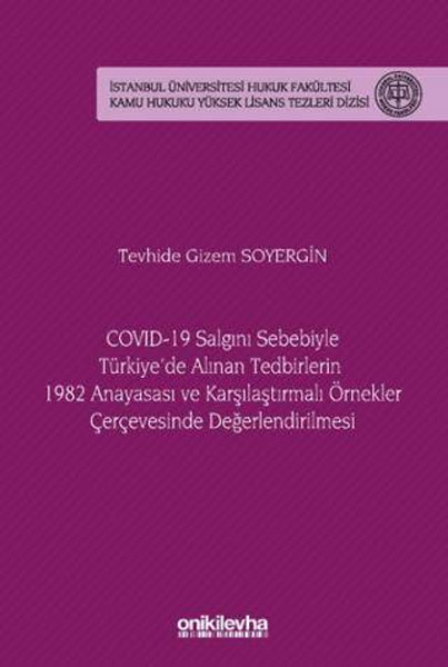 Covid–19 Salgını Sebebiyle Türkiye'de Alınan Tedbirlerin 1982 Anayasası ve Karşılaştırmalı Örnekler Çerçevesinde Değerlendirilmesi