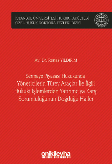 Sermaye Piyasası Hukukunda Yöneticilerin Türev Araçlar ile İlgili Hukuki İşlemlerden Yatırımcıya Karşı Sorumluluğunun Doğduğu Haller (Ciltli)