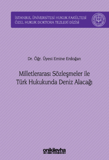 Milletlerarası Sözleşmeler ile Türk Hukukunda Deniz Alacağı (Ciltli)