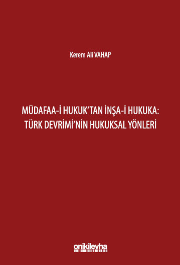Müdafaa-i Hukuk'tan İnşa-i Hukuka: Türk Devrimi'nin Hukuksal Yönleri