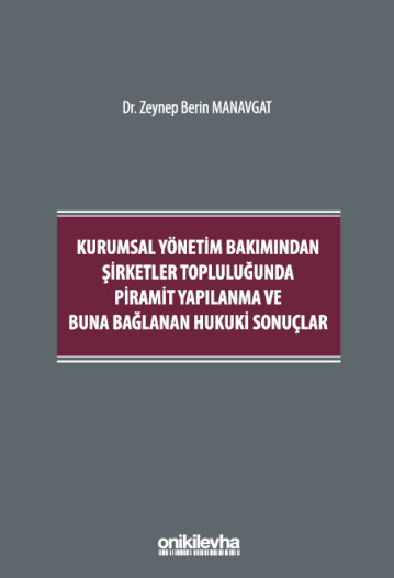 Kurumsal Yönetim Bakımından Şirketler Topluluğunda Piramit Yapılanma ve Buna Bağlanan Hukuki Sonuçlar (Ciltli)