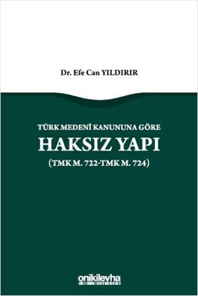 Türk Medeni Kanununa Göre Haksız Yapı (TMK M. 722–TMK M. 724)