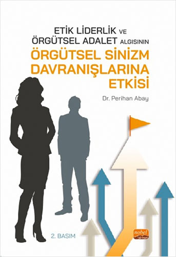 Etik Liderlik ve Örgütsel Adalet Algısının Örgütsel Sinizm Davranışlarına Etkisi