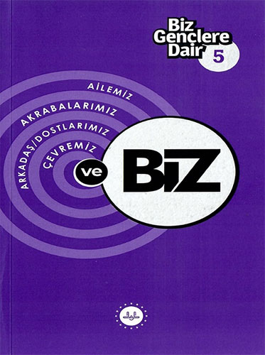 Biz Gençlere Dair 5 - Ailemiz Akrabalarımız Arkadaş Dostlarımız Çevremiz ve Biz
