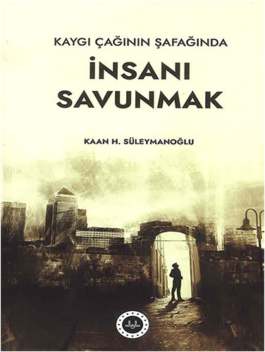 Kaygı Çağının Şafağında İnsanı Savunmak