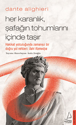 Dante Alighieri - Her Karanlık, Şafağın Tohumlarını İçinde Taşır