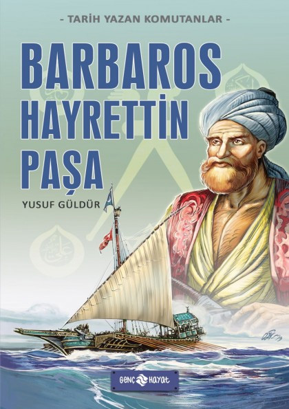 Tarih Yazan Komutanlar - Barbaros Hayrettin Paşa 