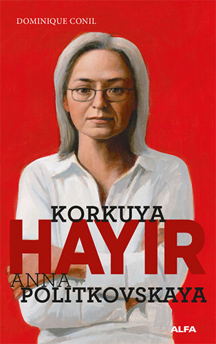 Korkuya Hayır - Anna Politkovskaya