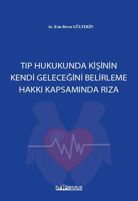 Tıp Hukukunda Kişinin Kendi Geleceğini Belirleme Hakkı Kapsamında Rıza