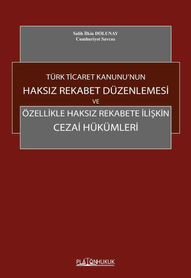 Türk Ticaret Kanunu’nun Haksız Rekabet Düzenlemesi ve Özellikle Haksız Rekabete İlişkin Cezai Hükümleri