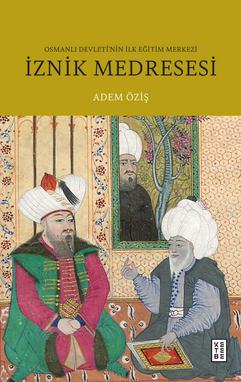 İznik Medresesi - Osmanlı Devleti’nin İlk Eğitim Merkezi