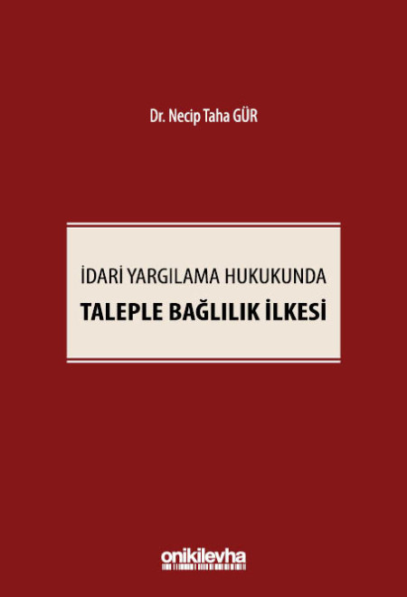 İdari Yargılama Hukukunda Taleple Bağlılık İlkesi (Ciltli)