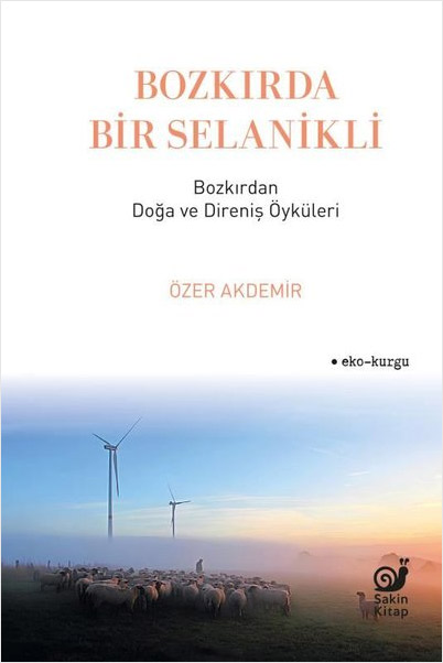 Bozkırda Bir Selanikli - Bozkırdan Doğa ve Direniş Öyküleri