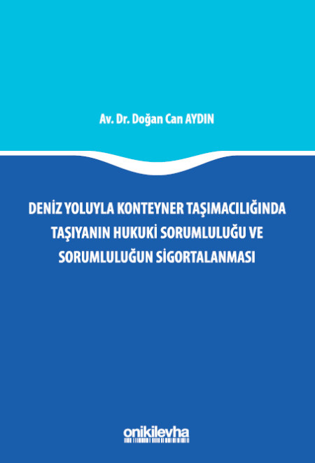 Deniz Yoluyla Konteyner Taşımacılığında Taşıyanın Hukuki Sorumluluğu ve Sorumluluğun Sigortalanması  (Ciltli)