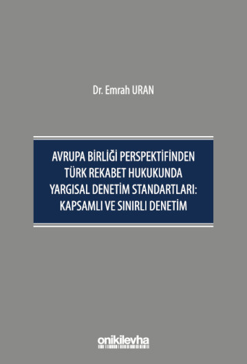 Avrupa Birliği Perspektifinden Türk Rekabet Hukukunda Yargısal Denetim Standartları: Kapsamlı ve Sınırlı Denetim (Ciltli)