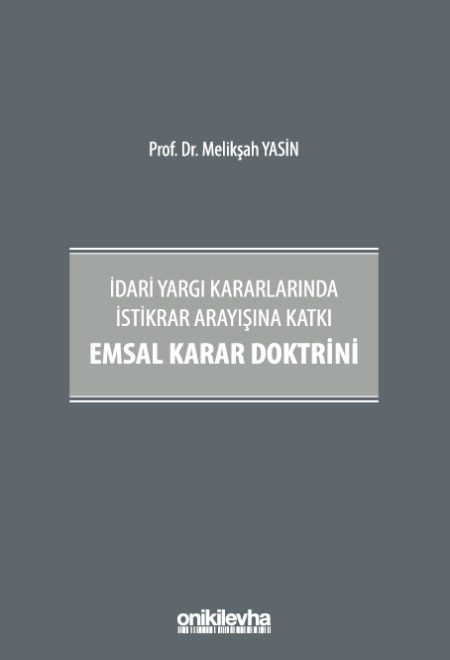 İdari Yargı Kararlarında İstikrar Arayışına Katkı Emsal Karar Doktrini (Ciltli)