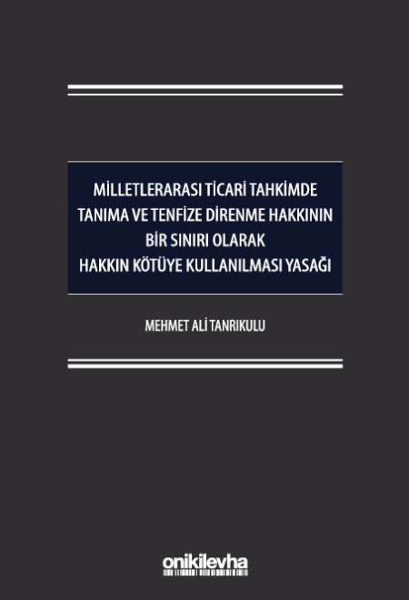 Milletlerarası Ticari Tahkimde Tanıma ve Tenfize Direnme Hakkının Bir Sınırı Olarak Hakkın Kötüye Kullanılması Yasağı (Ciltli)