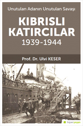 Unutulan Adanın Unutulan Savaşı Kıbrıs’lı Katırcılar 1939-1944