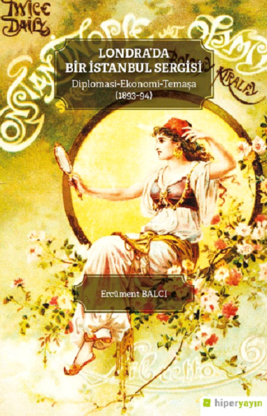 Londra’da Bir İstanbul Sergisi - Diplomasi Ekonomi - Temaşa (1893-94)