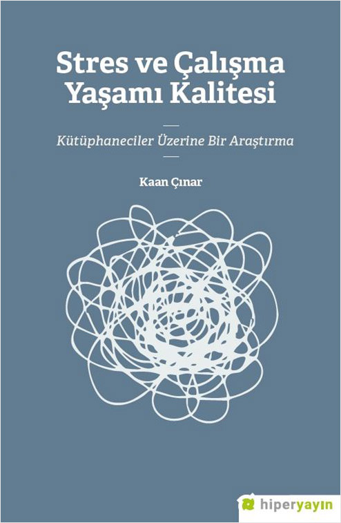 Stres ve Çalışma Yaşamı Kalitesi - Kütüphaneciler Üzerine Bir Araştırma