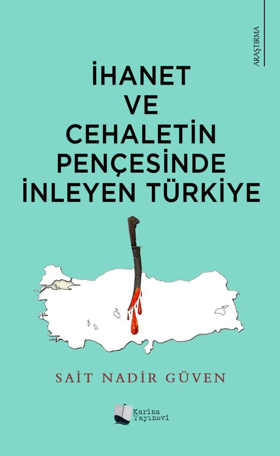 İhanet ve Cehaletin Pençesinde İnleyen Türkiye