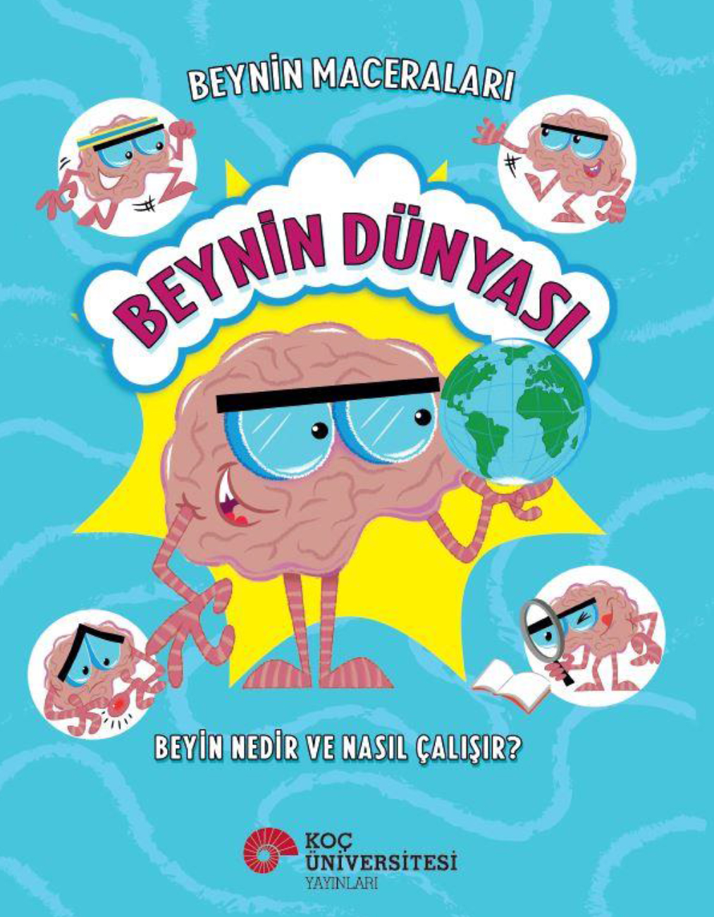 Beyin Maceraları - Beynin Dünyası Beyin Nedir ve Nasıl Çalışır?