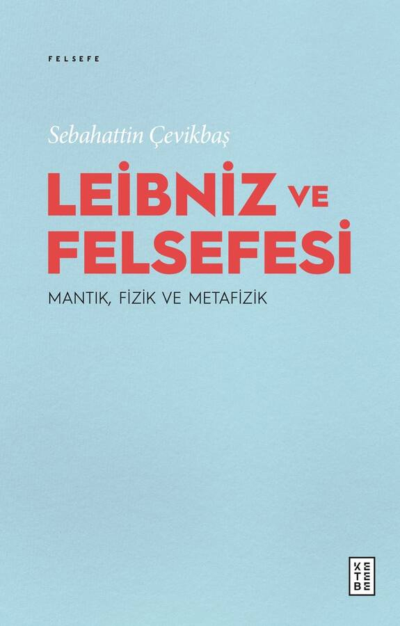 Leibniz ve Felsefesi - Mantık, Fizik ve Metafizik