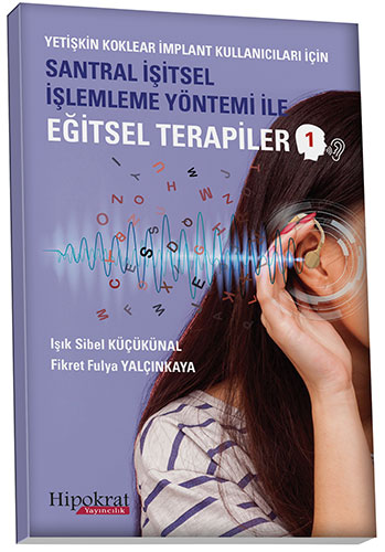 Yetişkin Koklear İmplant Kullanıcıları İçin Santral İşitsel İşlemleme Yöntemi İle Eğitsel Terapiler - 1
