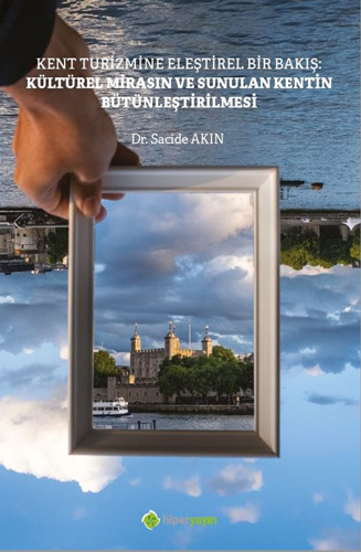 Kent Turizmine Eleştirel Bir Bakış - Kültürel Mirasın ve Sunulan Kentin Bütünleştirilmesi