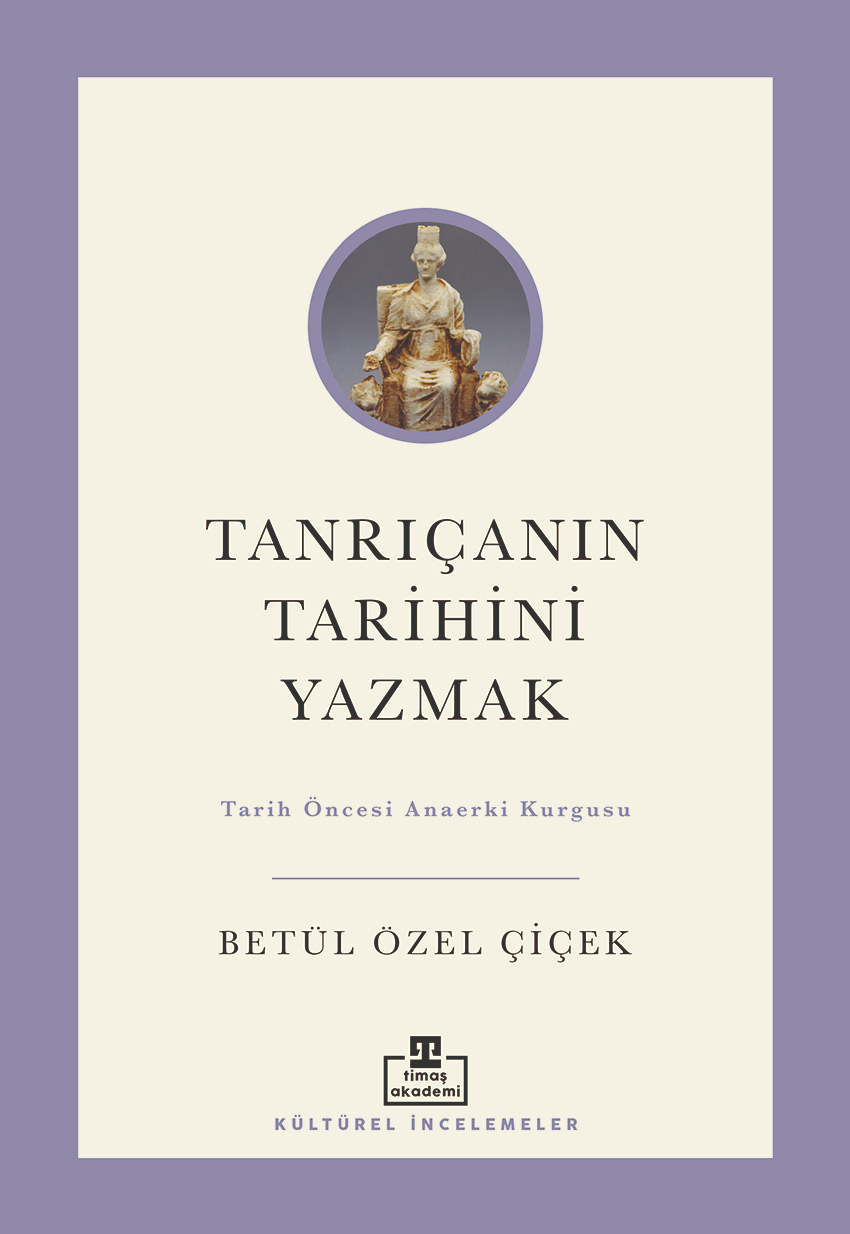 Tanrıçanın Tarihini Yazmak - Tarih Öncesi Ana Erki Kurgusu