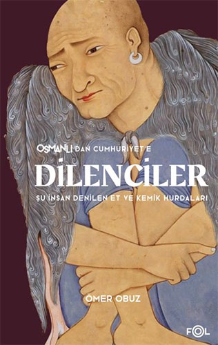  Osmanlı’dan Cumhuriyet’e Dilenciler
