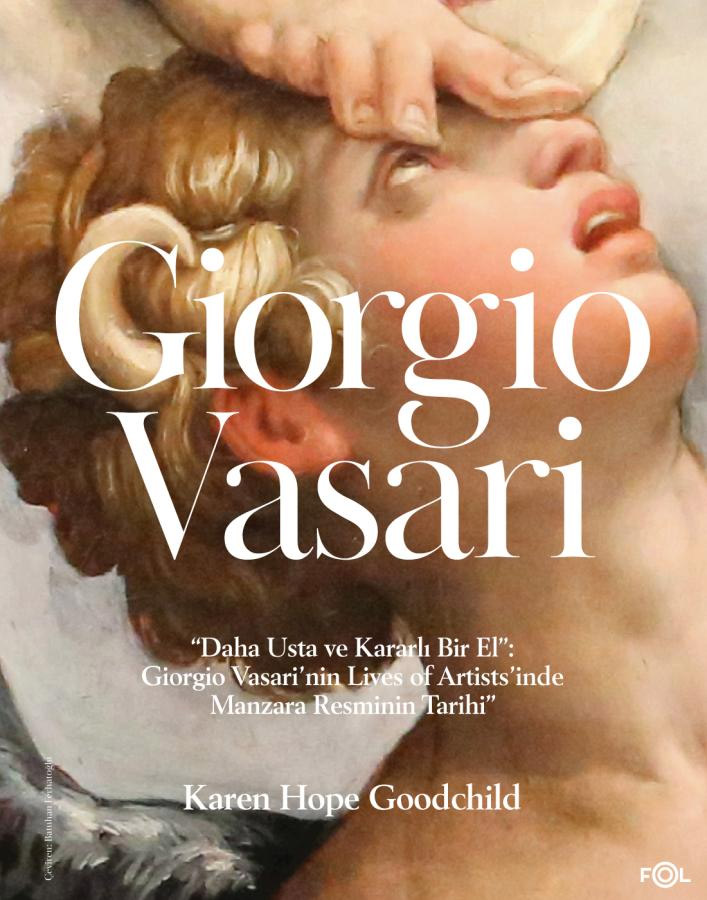 Daha Usta ve Kararlı Bir El - Giorgio Vasari’nin Lives of Artists’inde Manzara Resminin Tarihi