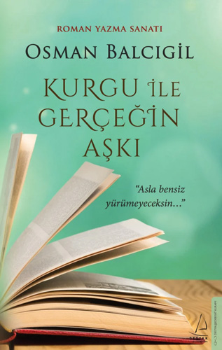 Kurgu İle Gerçeğin Aşkı - Roman Yazma Sanatı